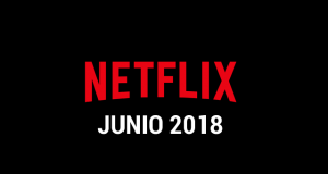 Estrenos Netflix Junio 2018