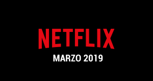 Estrenos Netflix Marzo 2019