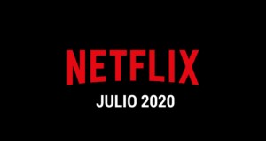 Estrenos Netflix Julio 2020 (Series y Películas)